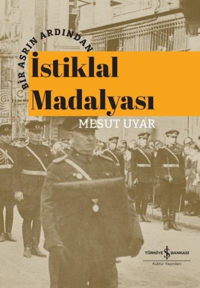 İstiklal Madalyası - Bir Asrın Ardından (Ciltli) Mesut Uyar