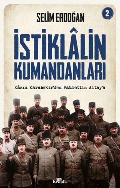 İstiklalin Kumandanları 2 - Kazım Karabekir'den Fahrettin Altay'a