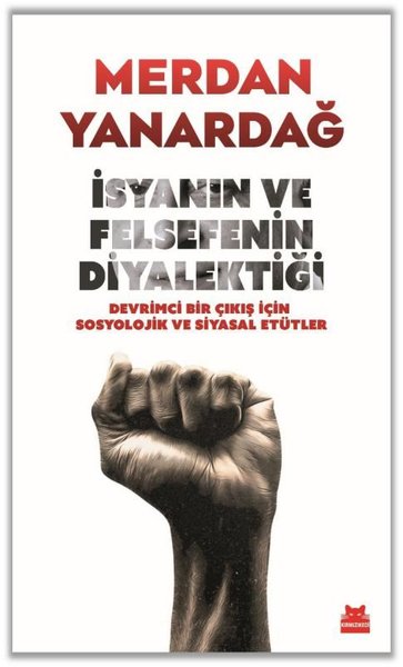 İsyanın ve Felsefenin Diyalektiği - Devrimci Bir Çıkış için Sosyolojik ve Siyasal Etütler