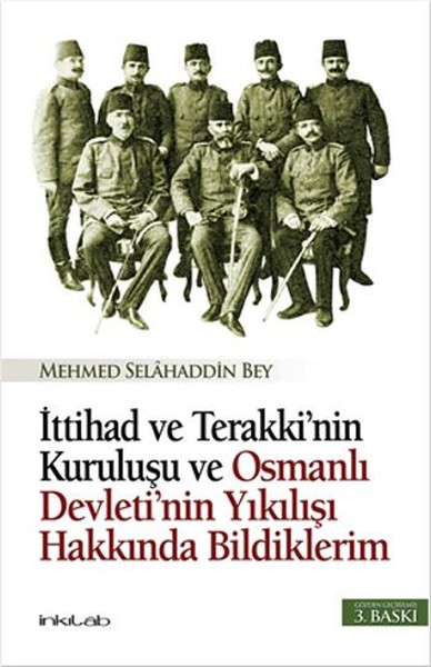 İttihad ve Terakki'nin Kuruluşu ve Osmanlı Devleti'nin Yıkılışı Hakkında Bildiklerim
