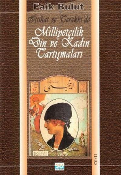 İttihat ve Terakki\'de Milliyetçilik Din ve Kadın Tartışmaları (2. Cil