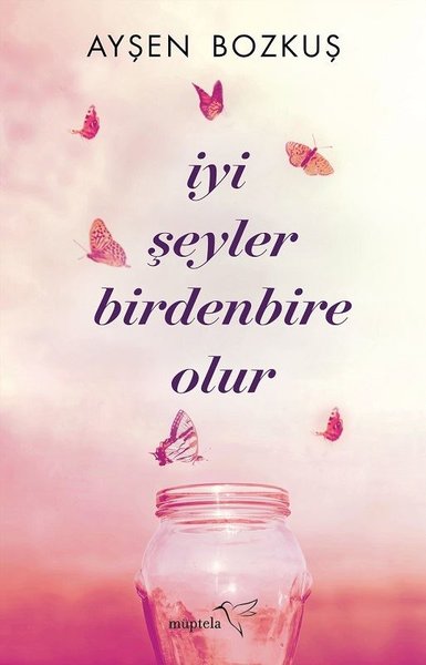 İyi Şeyler Birdenbire Olur Ayşen Bozkuş