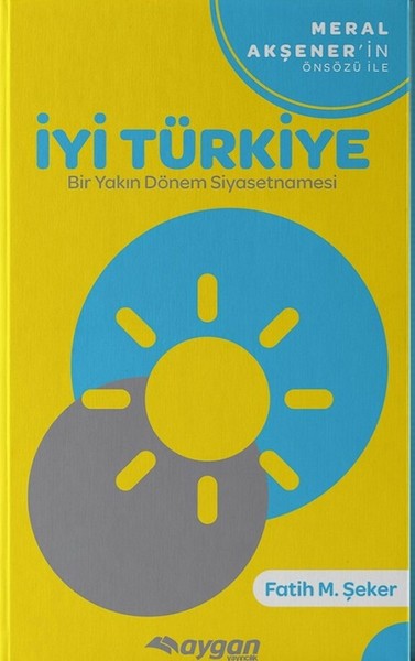İyi Türkiye-Bir Yakın Dönem Siyasetnamesi