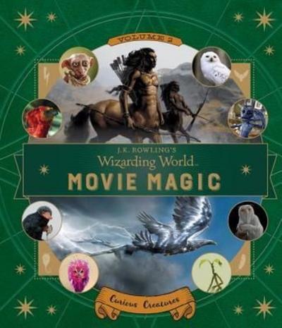 J.K. Rowling's Wizarding World: Movie Magic Volume Two: Curious Creatu