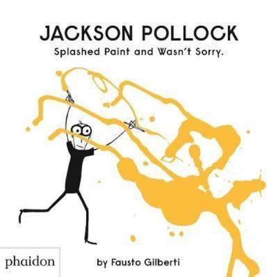 Jackson Pollock Splashed Paint And Wasn't Sorry. (Ciltli)