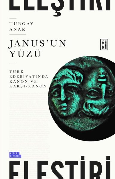 Janus'un Yüzü - Türk Edebiyatında Kanon ve Karşı - Kanon Turgay Anar