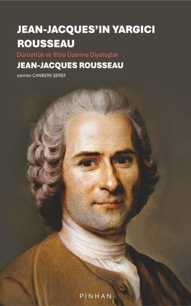 Jean - Jacques'ın Yargıcı Rousseau - Dürüstlük ve İftira Üzerine Diyaloglar