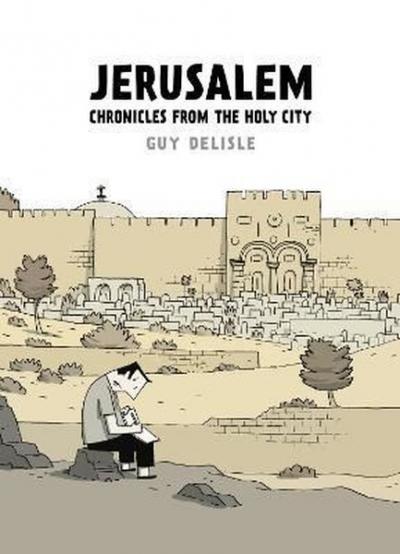 Jerusalem: Chronicles from the Holy City Guy Delisle