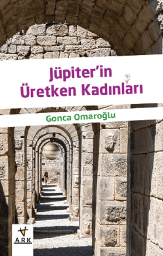 Jüpiterin Üretken Kadınları Gonca Omaroğlu
