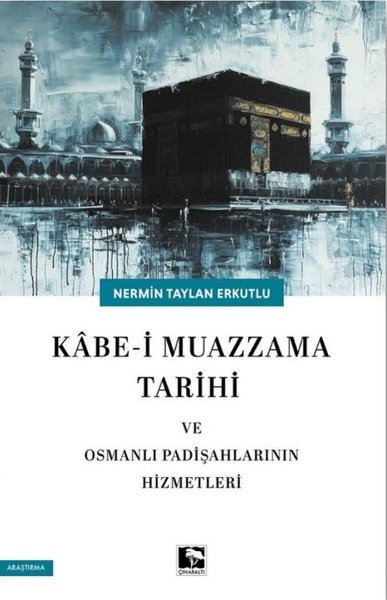 Kabe-i Muazzama Tarihi ve Osmanlı Padişahlarının Hizmetleri