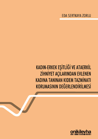 Kadın-Erkek Eşitliği ve Ataerkil Zihniyet Açılarından Evlenen Kadına Tanınan Kıdem Tazminatı Korumasının Değerlendirilmesi