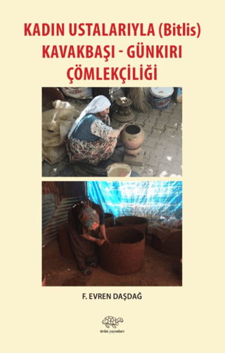 Kadın Ustalarıyla (Bitlis) Kavakbaşı-Günkırı Çömlekçiliği