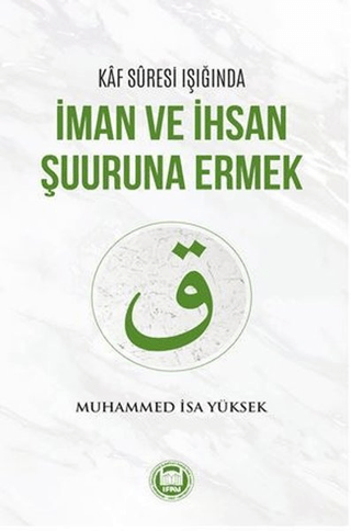 Kaf Suresi Işığında İman ve İhsan Şuuruna Ermek