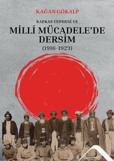 Kafkas Cephesi ve Milli Mücadele'de Dersim (1916 - 1923)