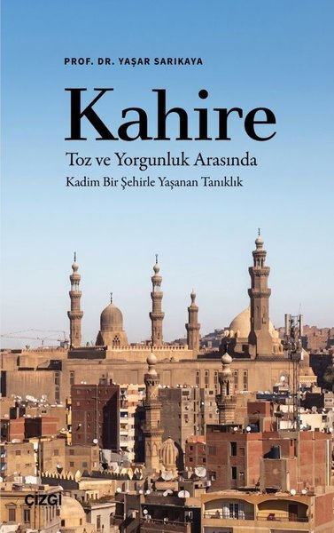 Kahire: Toz ve Yorgunluk Arasında - Kadim Bir Şehirle Yaşanan Tanıklık
