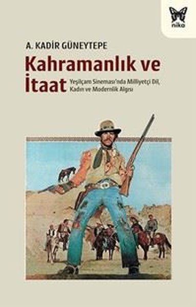 Kahramanlık ve İtaat - Yeşilçam Sineması'nda Milliyetçi Dil Kadın ve Modernlik Algısı