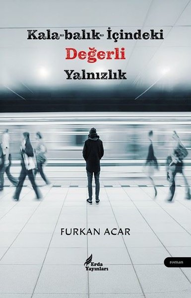 Kalabalık İçindeki Değerli Yalnızlık