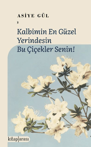 Kalbimin En Güzel Yerindesin Bu Çiçekler Senin!