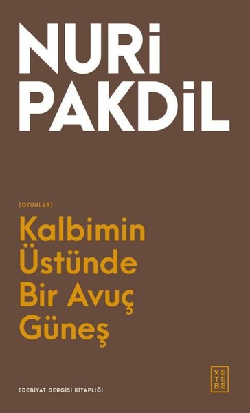 Kalbimin Üstünde Bir Avuç Güneş - Oyunlar Nuri Pakdil