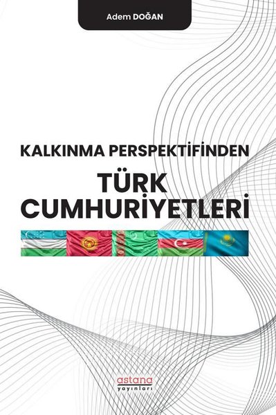Kalkınma Perspektifinden Türk Cumhuriyetleri Adem Doğan