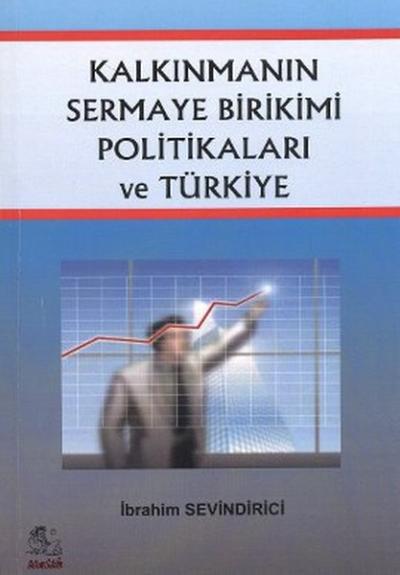 Kalkınmanın Sermaye Birikimi Politikaları ve Türkiye İbrahim Sevindiri