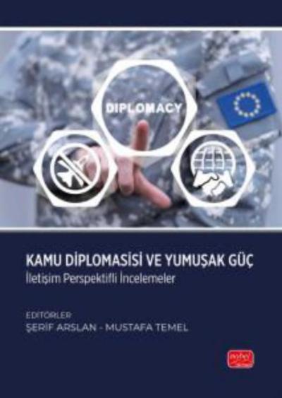 Kamu Diplomasisi ve Yumuşak Güç - İletişim Perspektifli İncelemeler