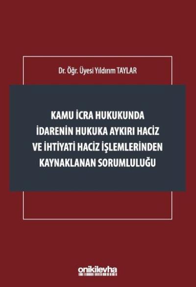 Kamu İcra Hukukunda İdarenin Hukuka Aykırı Haciz ve İhtiyati Haciz İşlemlerinden Kaynaklanan Sorumlu