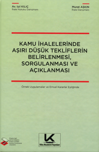 Kamu İhalelerinde Aşırı Düşük Tekliflerin Belirlenmesi, Sorgulanması ve Açıklanması Örnek Uygulamalar ve Emsal Kararlar Eşliğinde