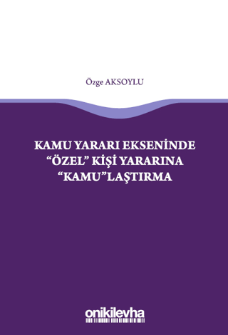 Kamu Yararı Ekseninde "Özel" Kişi Yararına "Kamu"laştırma