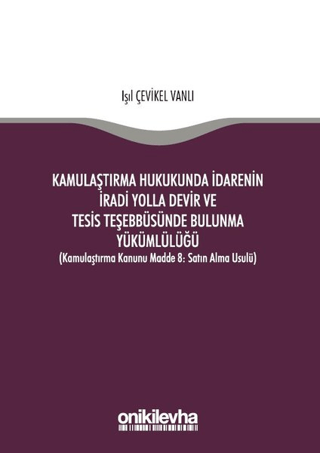 Kamulaştırma Hukukunda İdarenin İradi Yolla Devir ve Tesis Teşebbüsünde Bulunma Yükümlülüğü
