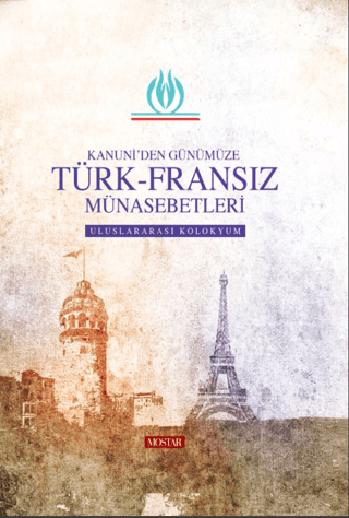 Kanuniden Günümüze Türk - Fransız Münasebetleri