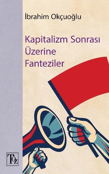 Kapitalizm Sonrası Üzerine Fantaziler İbrahim Okçuoğlu