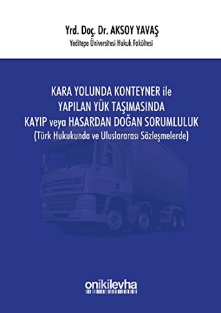 Kara Yolunda Konteyner ile Yapılan Yük Taşımasında Kayıp veya Hasardan Doğan Sorumluluk (Ciltli)