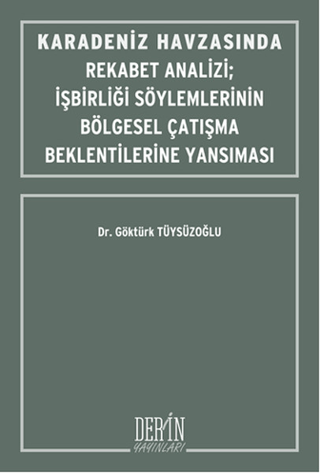 Karadeniz Havzasında Rekabet Analizi : İşbirliği Söylemlerinin Bölgesel Çatışma Beklentilerine Yansıması