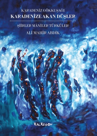 Karadenize Akan Düşler – Şiirler Maniler Türküler – Karadeniz Gökkuşağı (Ciltli)