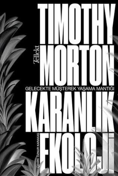 Karanlık Ekoloji - Gelecekte Müşterek Yaşama Mantığı