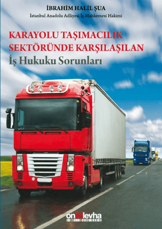 Karayolu Taşımacılık Sektöründe Karşılaşılan İş Hukuku Sorunları