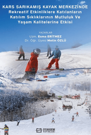 Kars Sarıkamış Kayak Merkezinde Rekreaktif Etkinliklere Katılanların Katılım Sıklıklarının Mutluluk ve Yaşam Kalitelerine Etkisi (Ciltli)