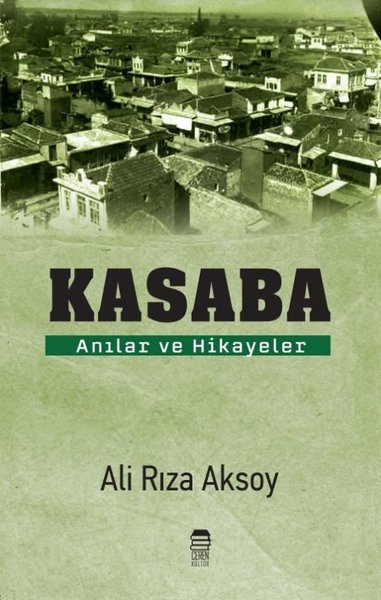 Kasaba - Anılar ve Hikayeler Ali Rıza Aksoy