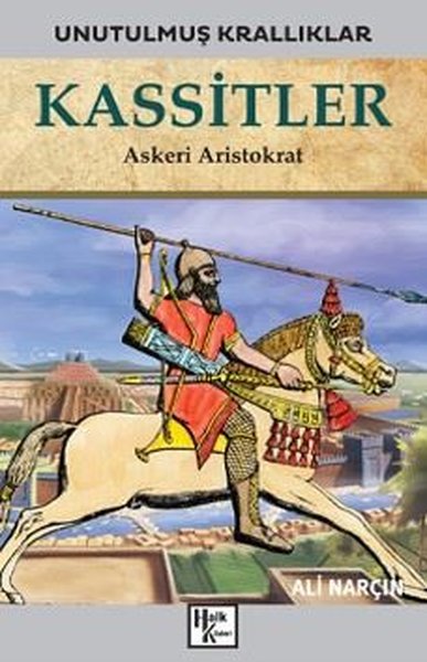 Kassitler: Askeri Aristokrat - Unutulmuş Krallıklar Ali Narçın