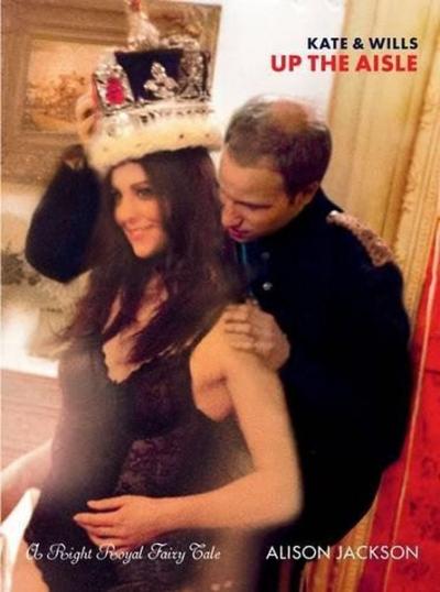 Kate and Wills Up the Aisle: A Right Royal Fairy Tale (Ciltli)