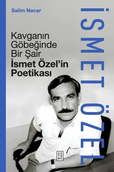 Kavganın Göbeğinde Bir Şair - İsmet Özel'in Poetikası (Ciltli)