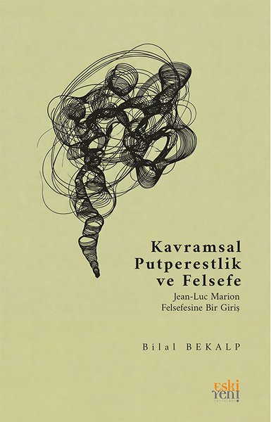Kavramsal Putperestlik ve Felsefe - Jean - Luc Marion Felsefesine Bir Giriş