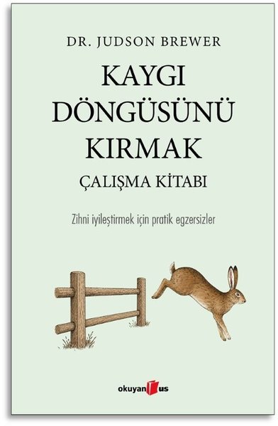 Kaygı Döngüsünü Kırmak Çalışma Kitabı - Zihni İyileştirmek İçin Pratik