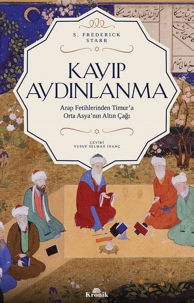 Kayıp Aydınlanma-Arap Fetihlerinden Timur'a Orta Asya'nın Altın Çağı S
