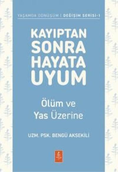 Kayıptan Sonra Hayata Uyum - Ölüm ve Yas Üzerine - Yaşamda Dönüşüm-Değişim Serisi 1