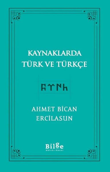 Kaynaklarda Türk ve Türkçe Ahmet Bican Ercilasun
