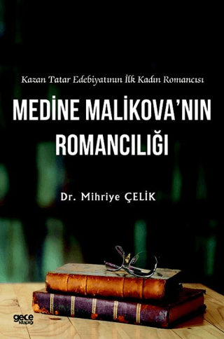Kazan Tatar Edebiyatının İlk Kadın Romancısı Medine Malikova’nın Romancılığı