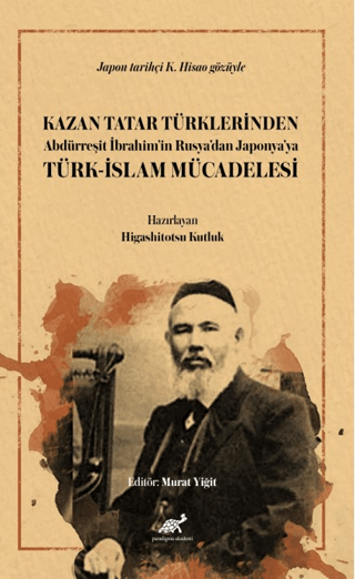 Kazan Tatar Türklerinden Abdürreşit İbrahim’in Rusya’dan Japonya’ya Türk-İslam Mücadelesi
