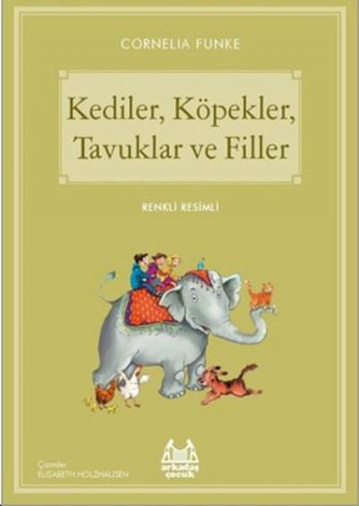 Kediler,Köpekler,Tavuklar ve Filler Cornelia Funke